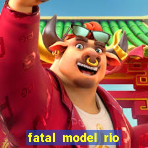 fatal model rio claro sp